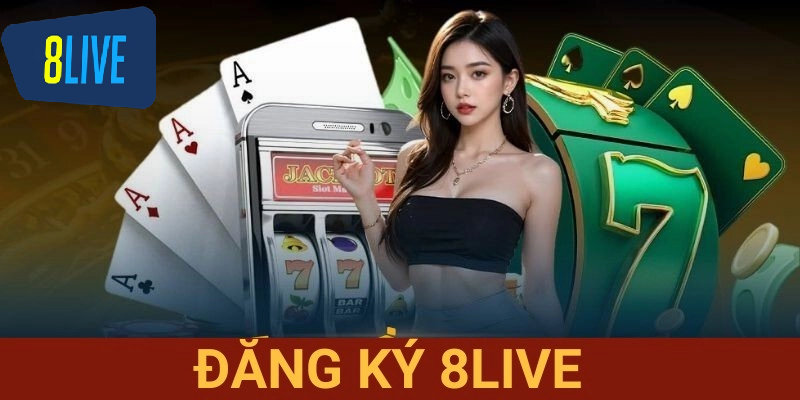 Tổng quan đăng ký 8Live
